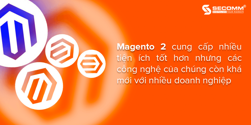 Magento 1 vs Magento 2 - Magento 2 còn nhiều lạ lẫm