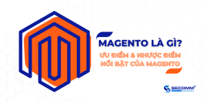 Magento Là Gì Ưu Điểm Và Nhược Điểm Nổi Bật Của Magento