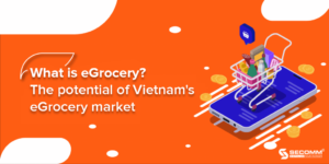 What is eGrocery? The potential of Vietnam's eGrocery market